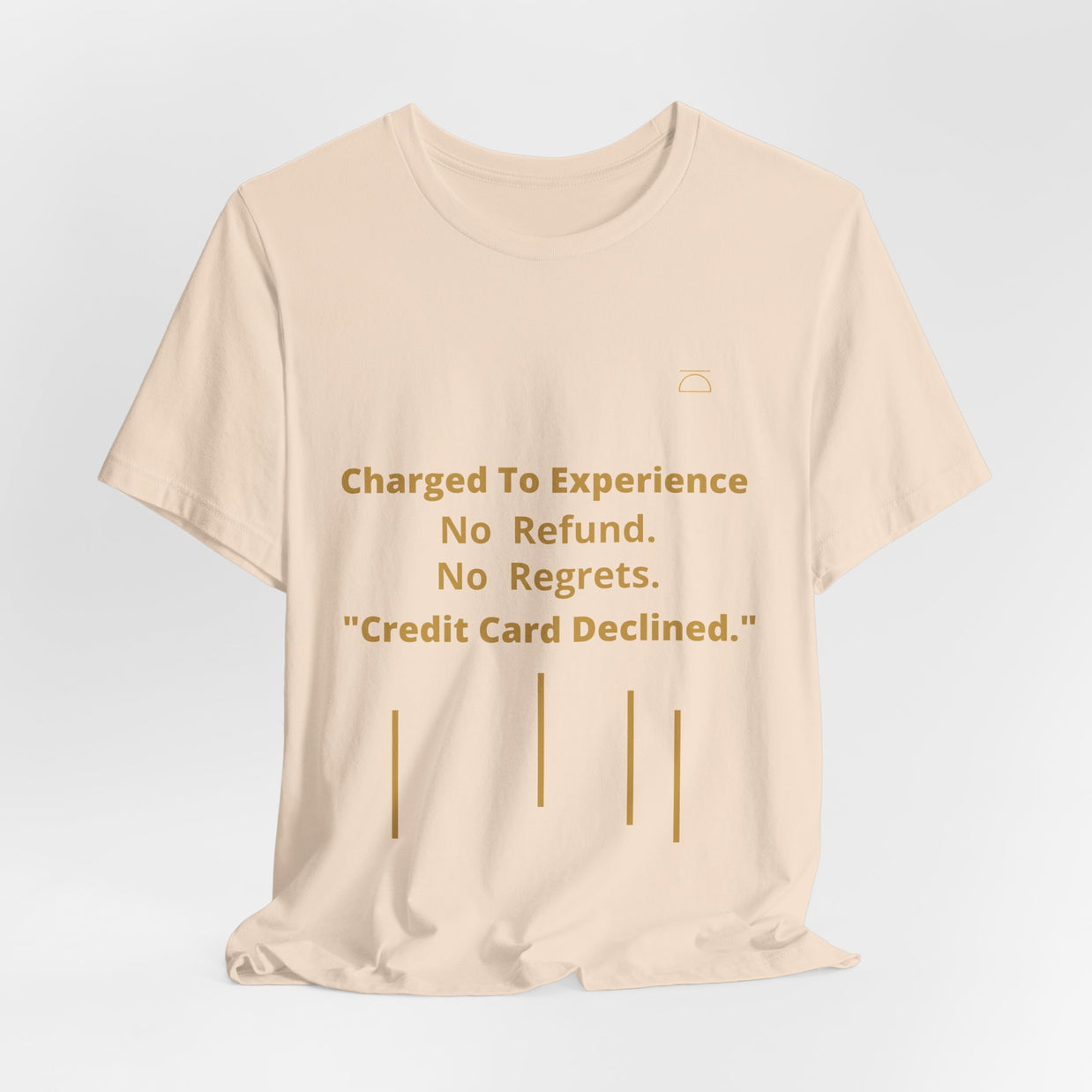 Charge to Experience No Refund No Regrets Tee