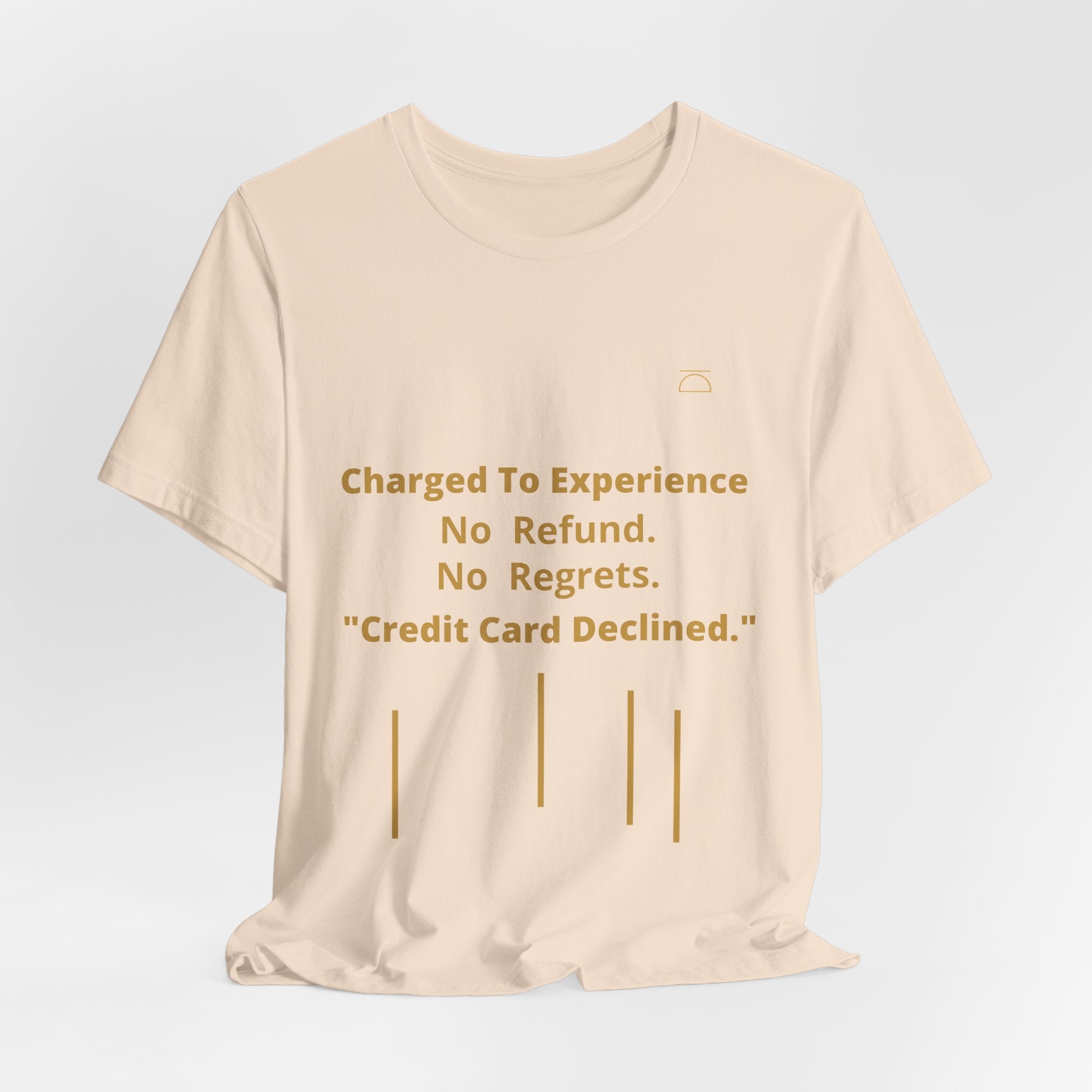 Charge to Experience No Refund No Regrets Tee