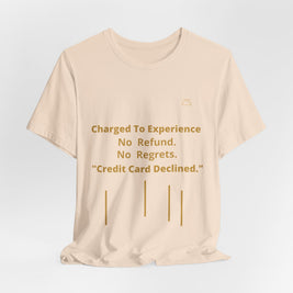 Charge to Experience No Refund No Regrets Tee